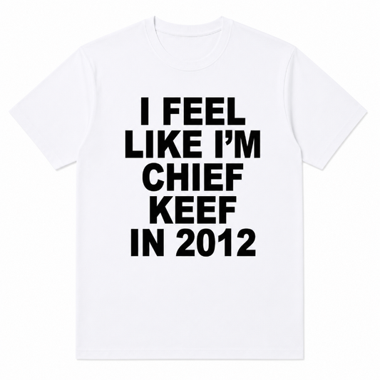 I FEEL LIKE I`M CHIEF KEEF IN 2012