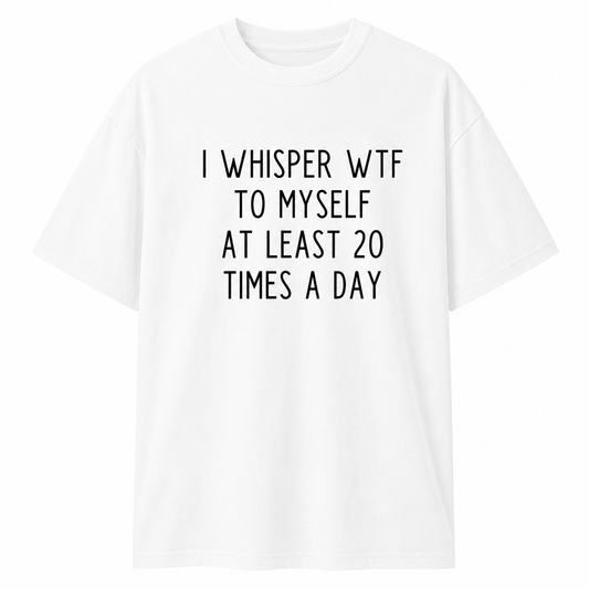 I Whisper WTF to Myself