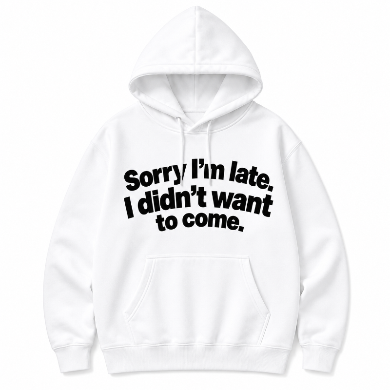 Sorry Im Late Funny Graphic Hoodie