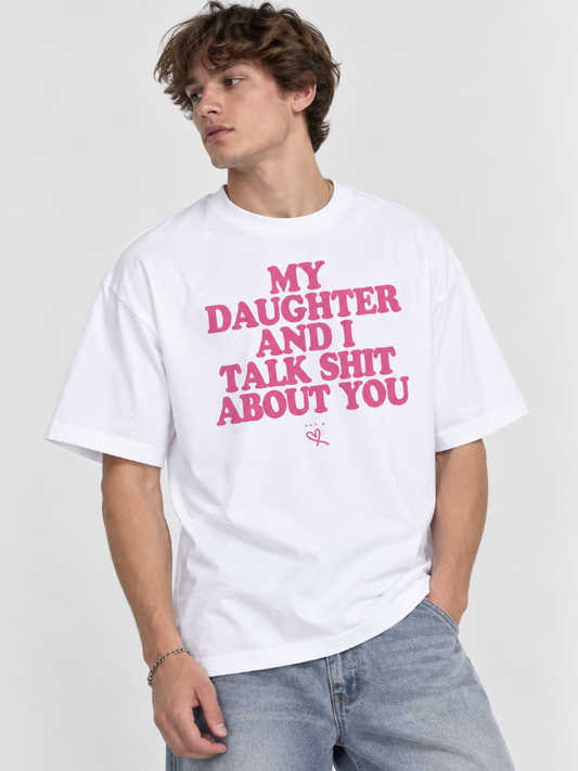 My Daughter and I Talk Shit About You