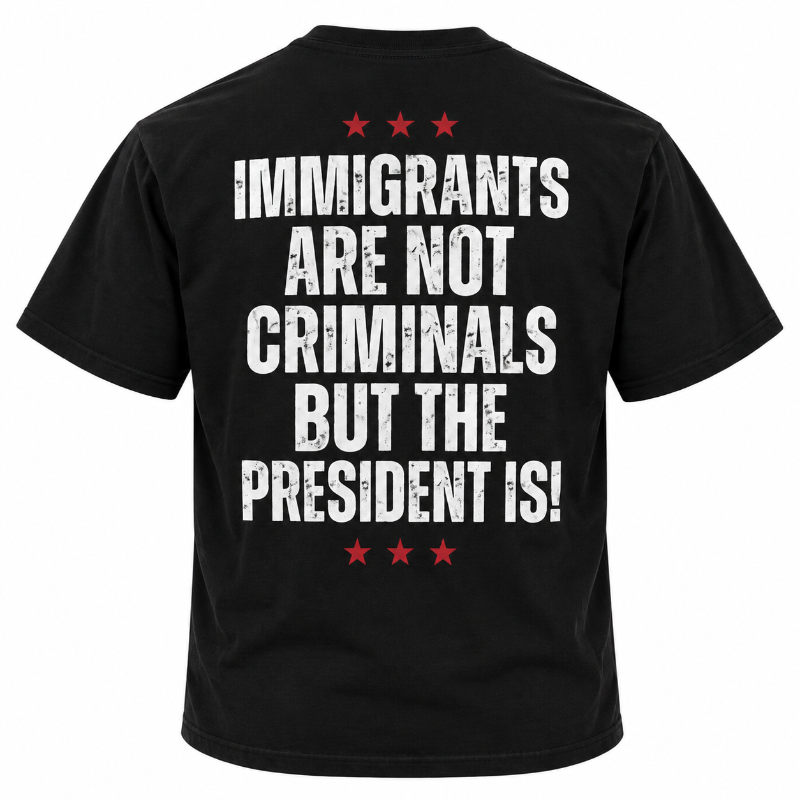 Immigrants Are Not Criminals But The President