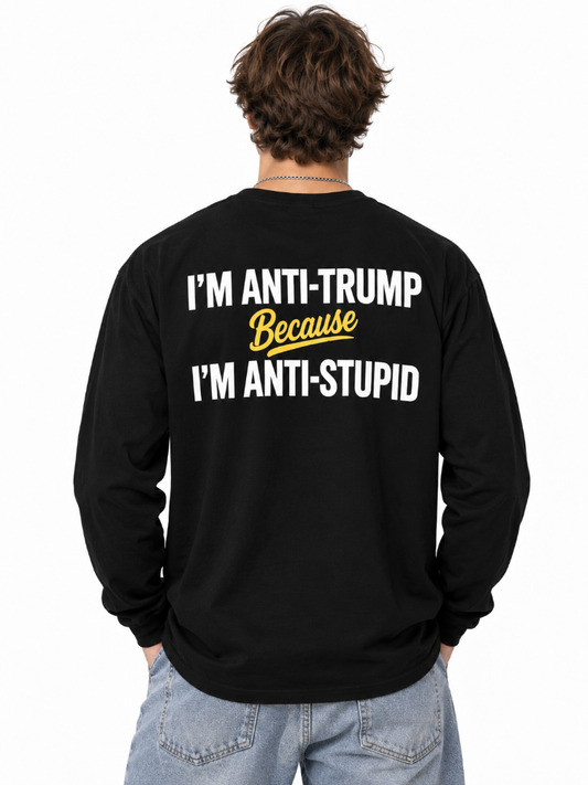 Anti Trump Anti Stupid Tee Long Sleeve Hoodie