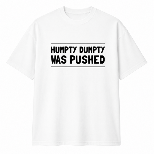 HUMPTY DUMPTY WAS PUSHED