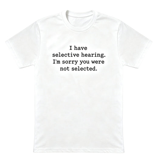 I Have Selective Hearing