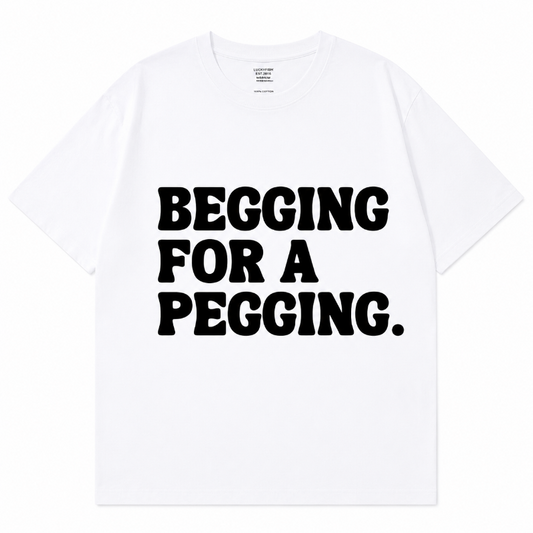 BEGGING FOR A PEGGING