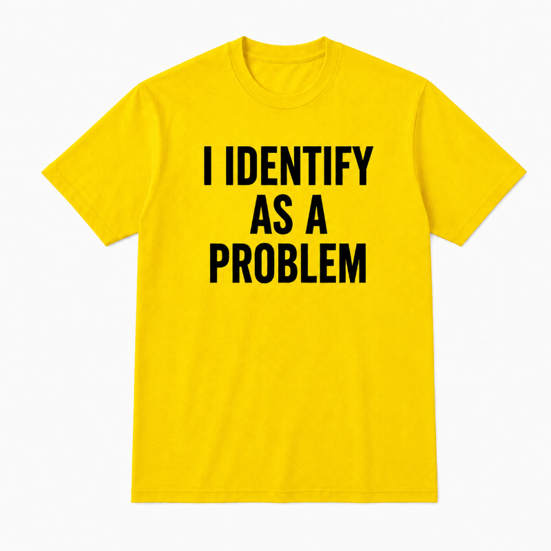I IDENTIFY AS A PROBLEM