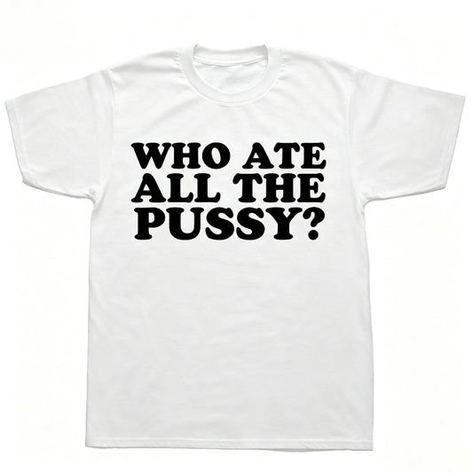 WHO ATE ALL THE PUSSY