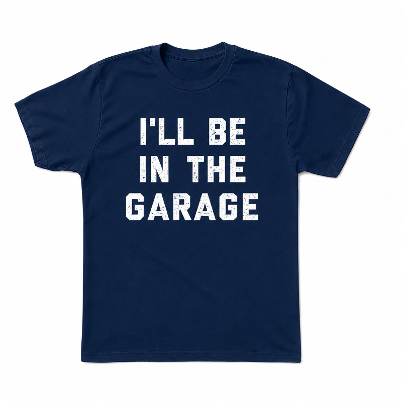 I'LL BE IN THE GARAGE