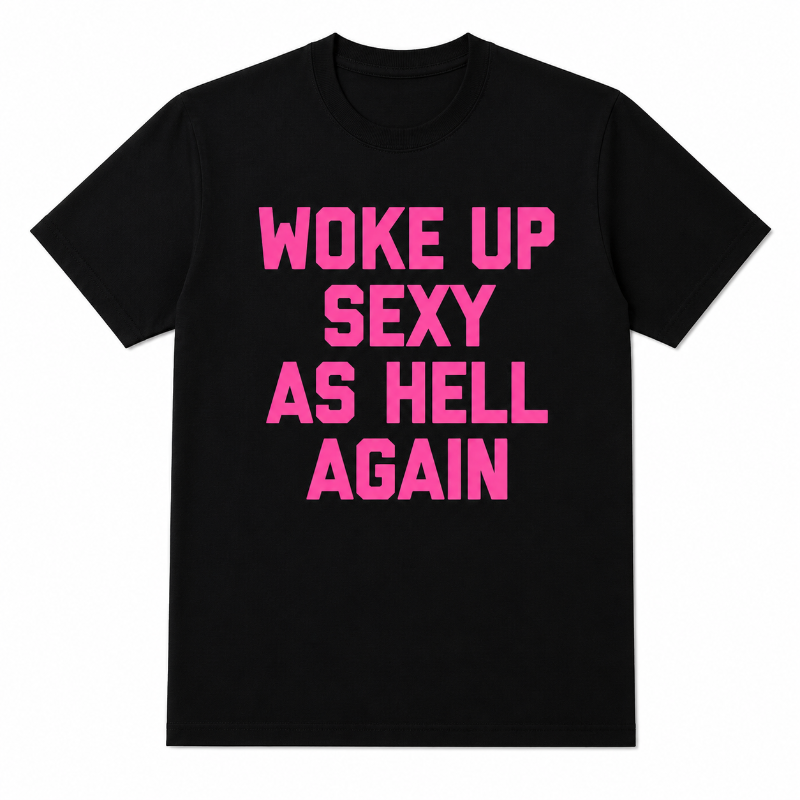 WOKE UP SEXY AS HELL AGAIN