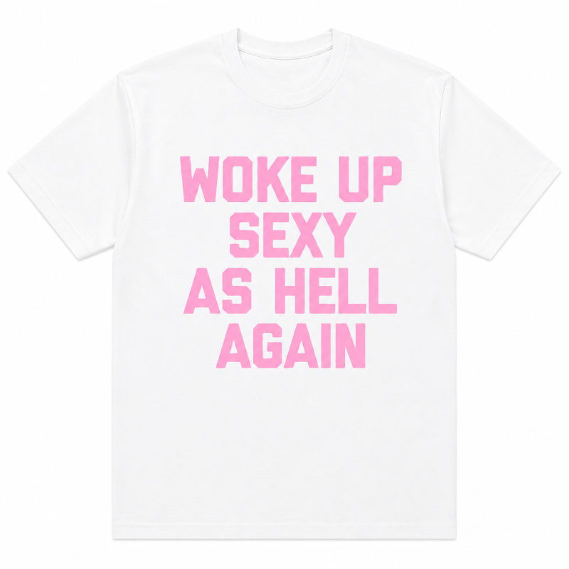 WOKE UP SEXY AS HELL AGAIN