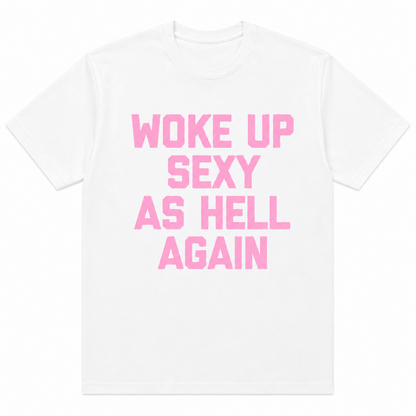 WOKE UP SEXY AS HELL AGAIN