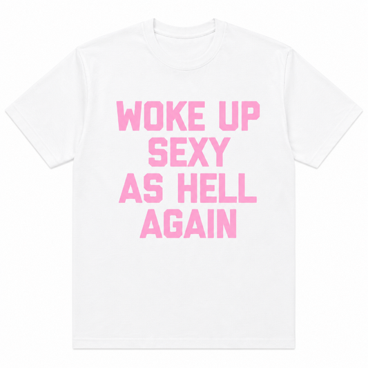 WOKE UP SEXY AS HELL AGAIN