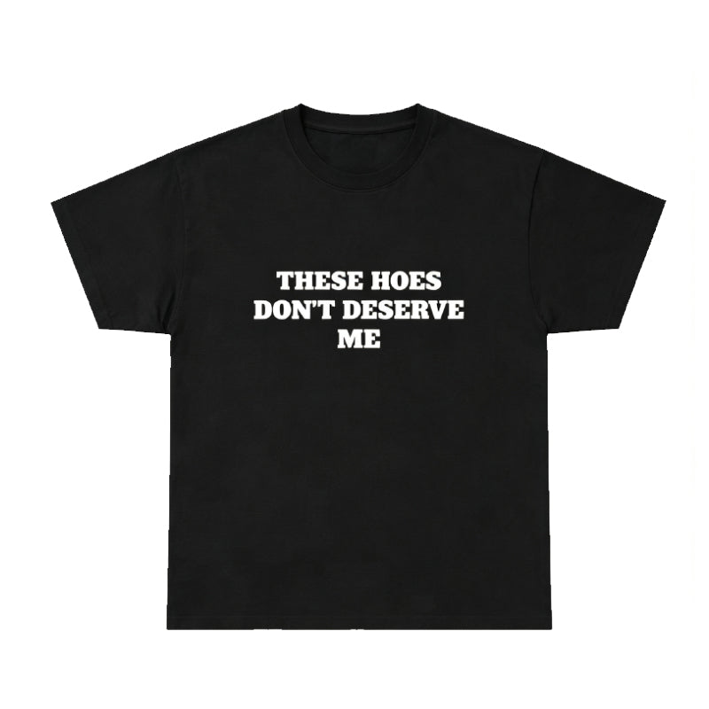 These Hoes Don't Deserve Me Graphic