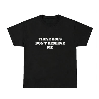 These Hoes Don't Deserve Me Graphic