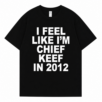 I FEEL LIKE I`M CHIEF KEEF IN 2012