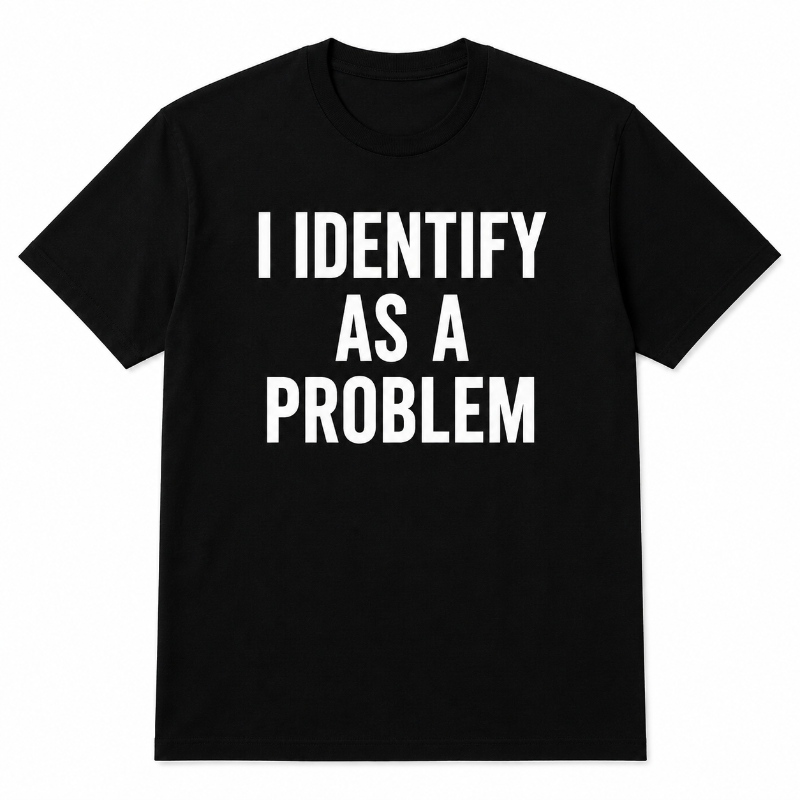 I IDENTIFY AS A PROBLEM