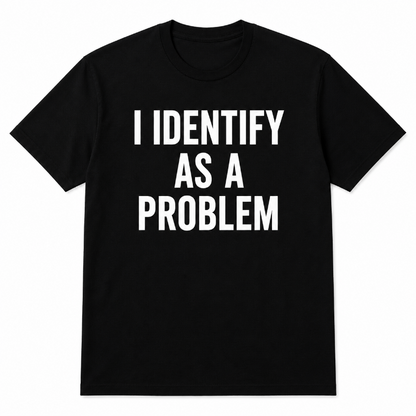 I IDENTIFY AS A PROBLEM