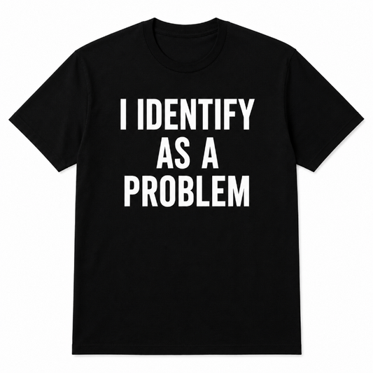 I IDENTIFY AS A PROBLEM
