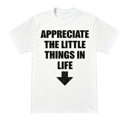 APPRECIATE THE LITTLE THINGS LIFE