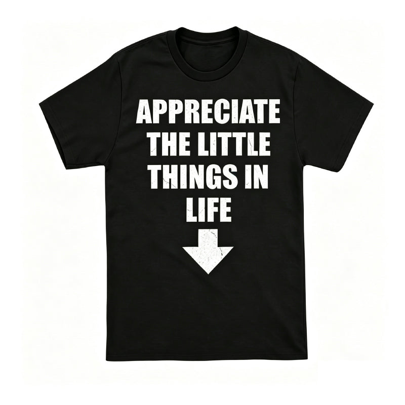 APPRECIATE THE LITTLE THINGS LIFE