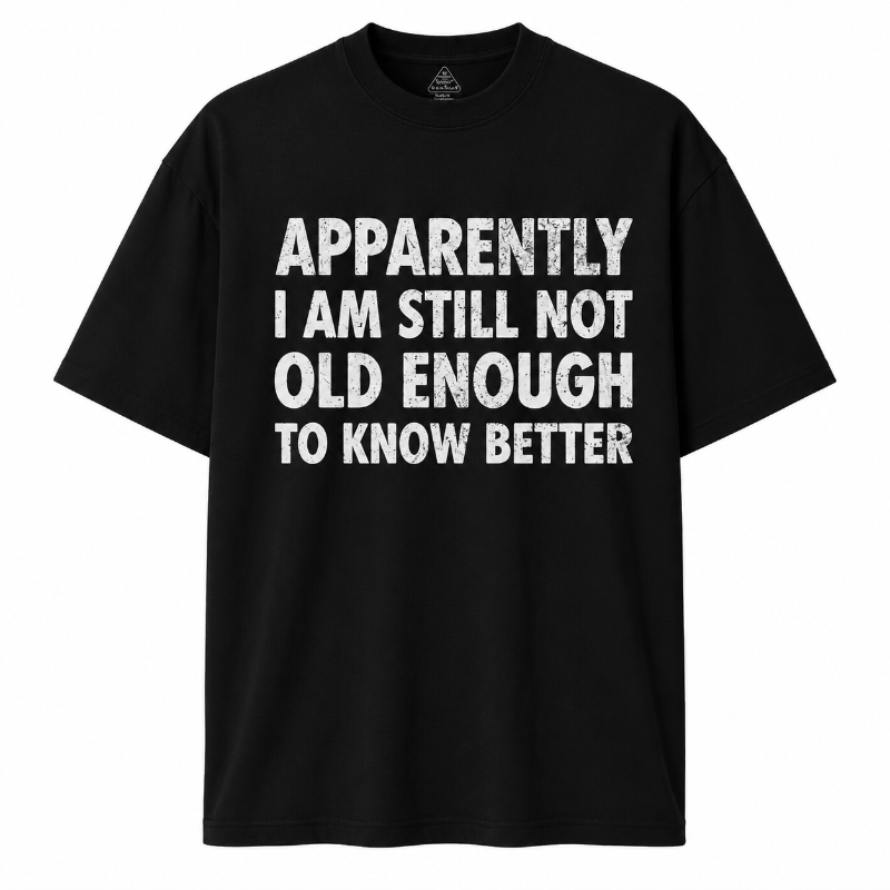 Apparently I Am Still Not Old Enough to Know