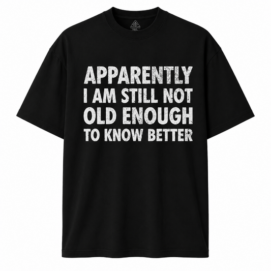 Apparently I Am Still Not Old Enough to Know