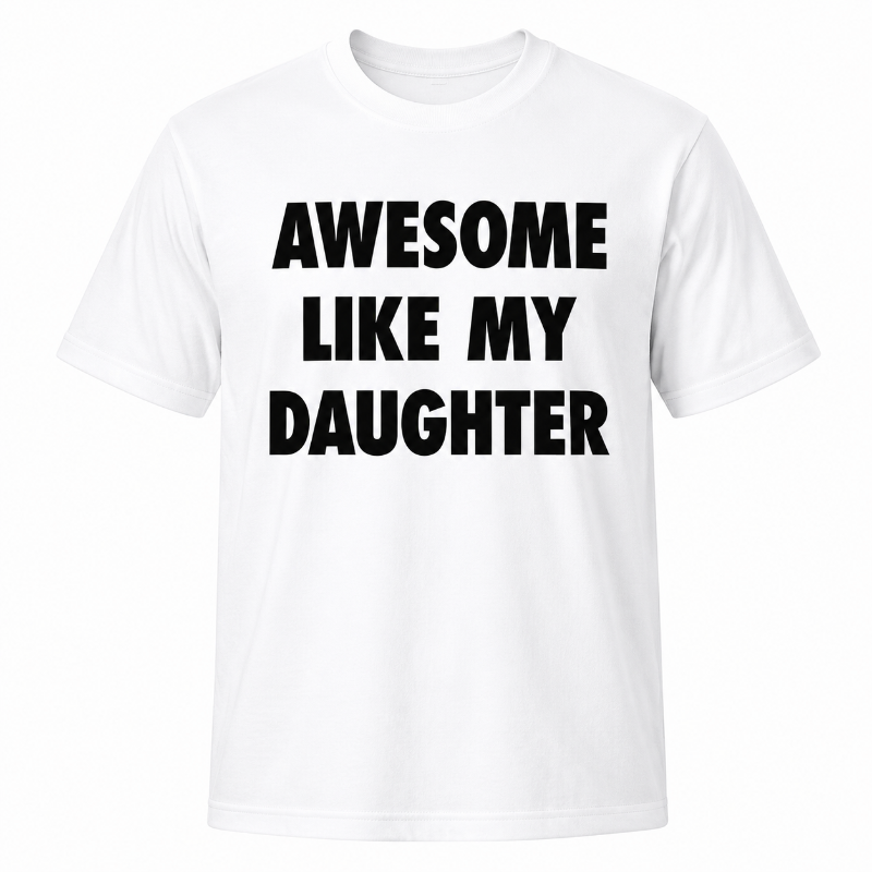Awesome Like My Daughter Funny