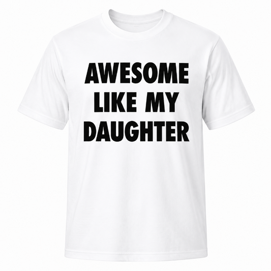 Awesome Like My Daughter Funny