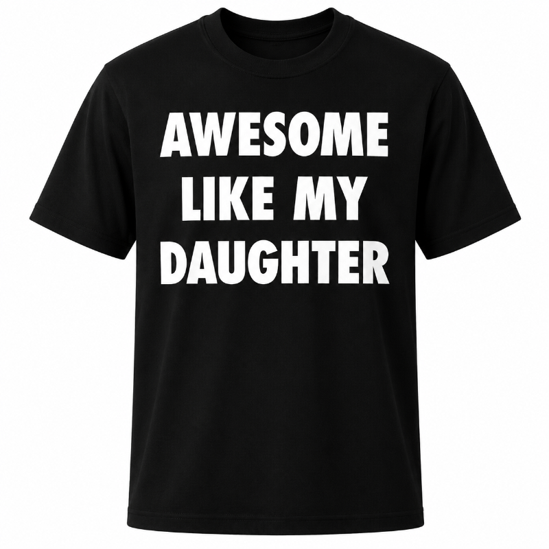 Awesome Like My Daughter Funny