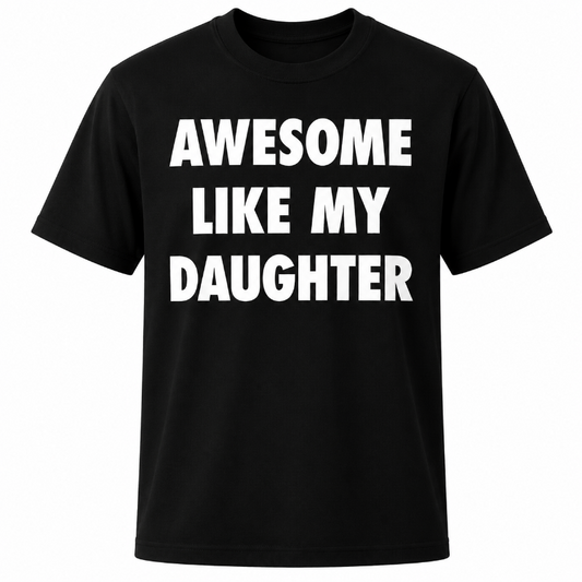 Awesome Like My Daughter Funny