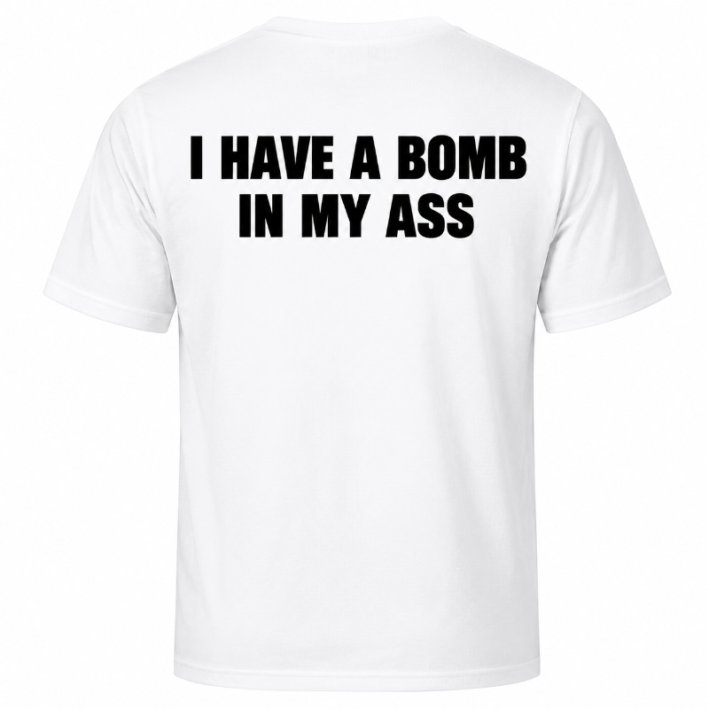 I Have A Bomb In My Ass Funny