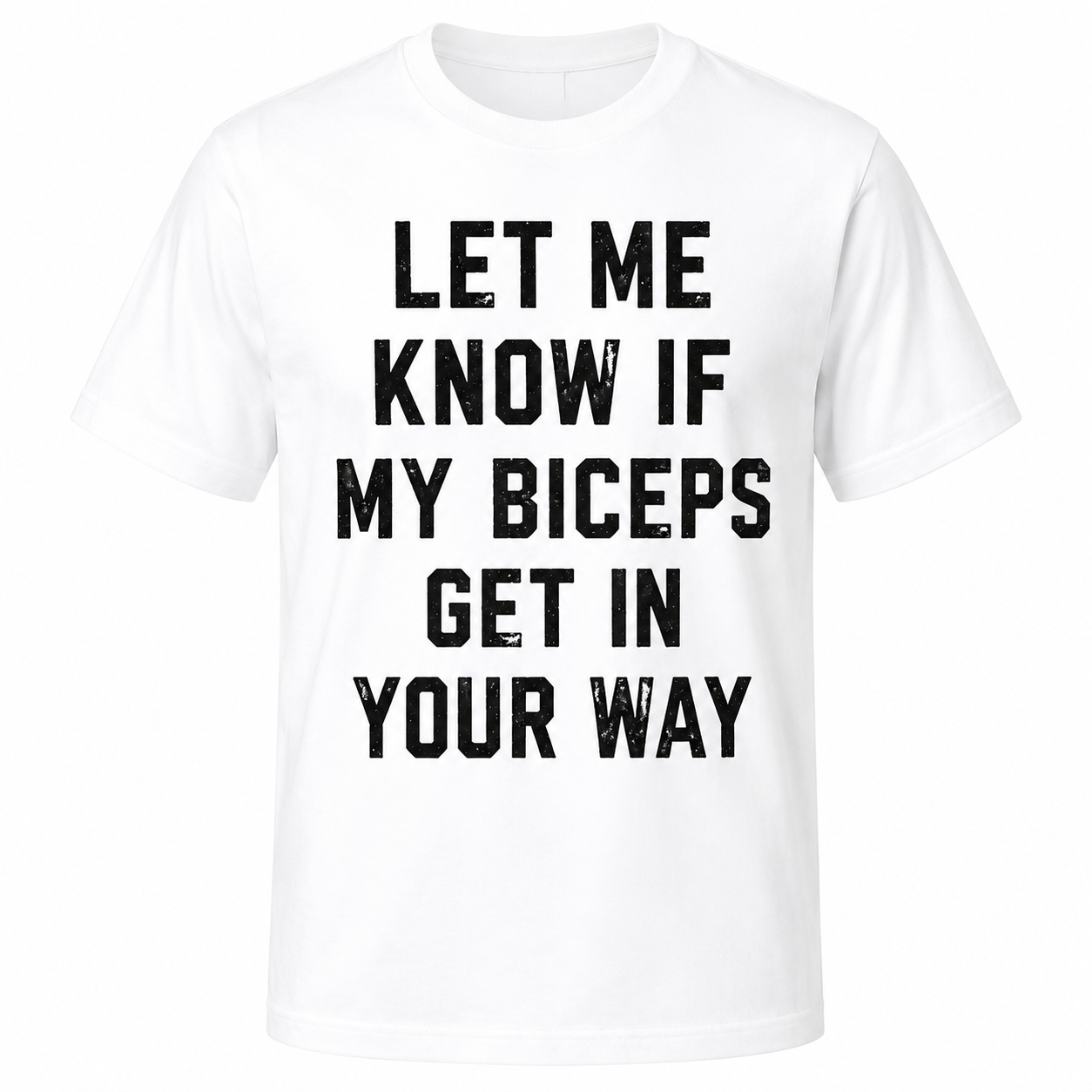 Let Me Know If My Biceps Get In Your