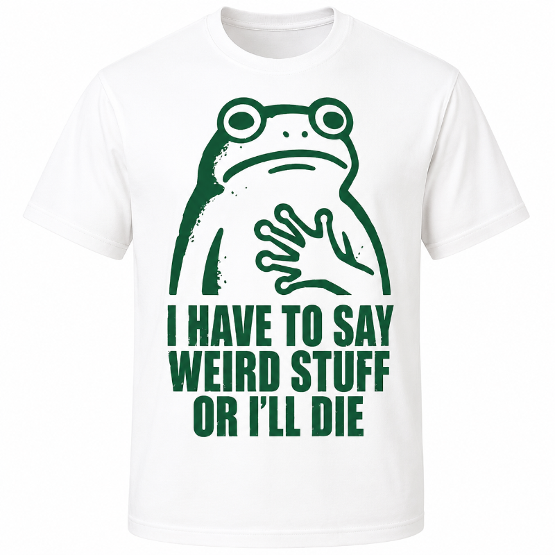 Have To Say Weird Stuff Or I'll Die