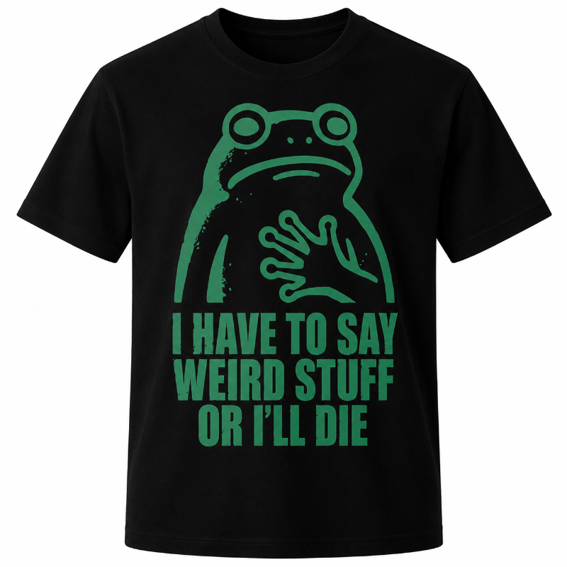 Have To Say Weird Stuff Or I'll Die