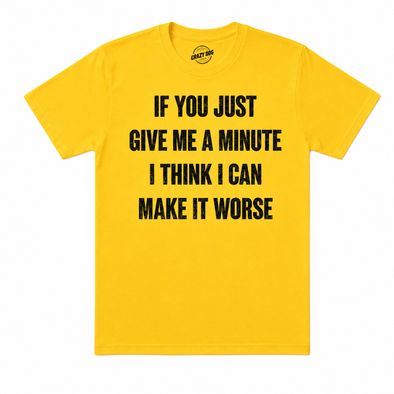 IF YOU JUST GIVE ME A MINUTE