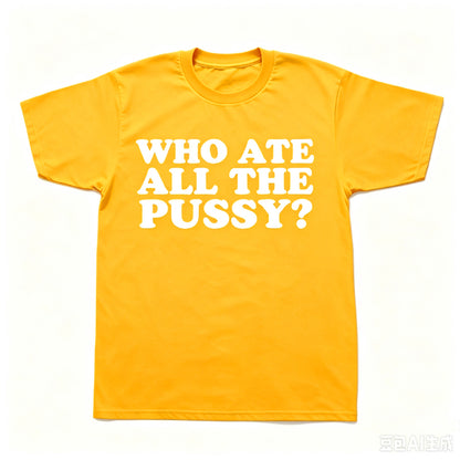 WHO ATE ALL THE PUSSY