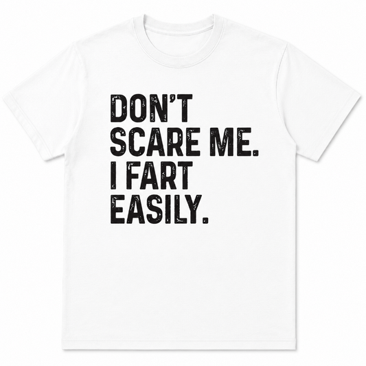DON'T SCARE ME I FART EASILY