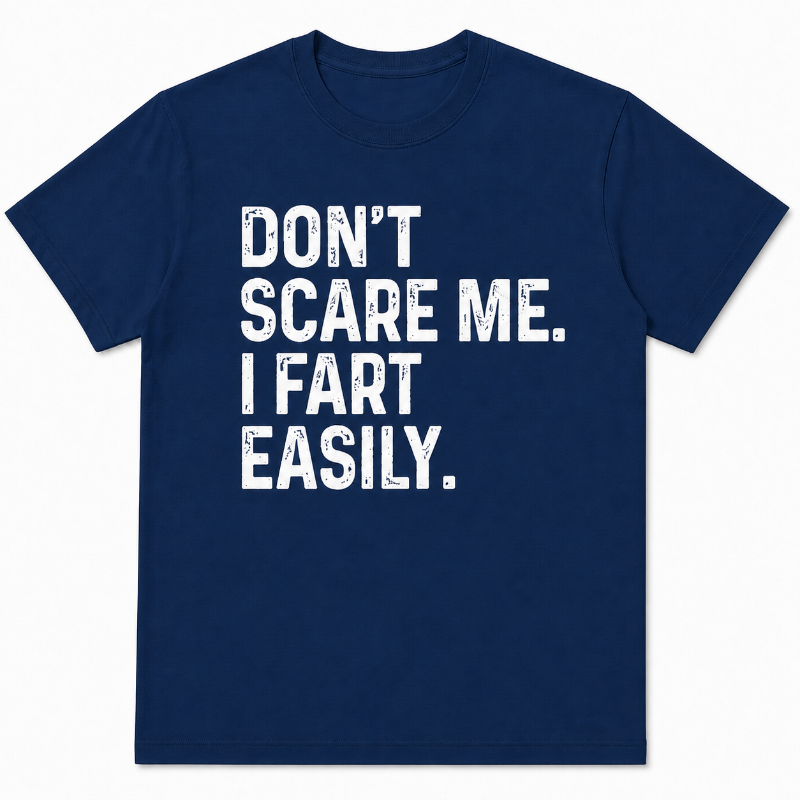 DON'T SCARE ME I FART EASILY