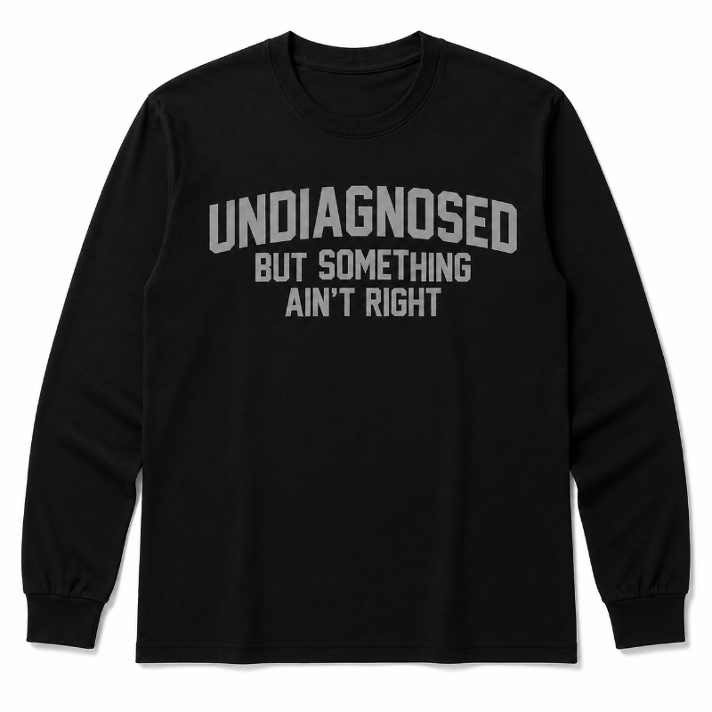 Undiagnosed But Something Ain’t Right Funny