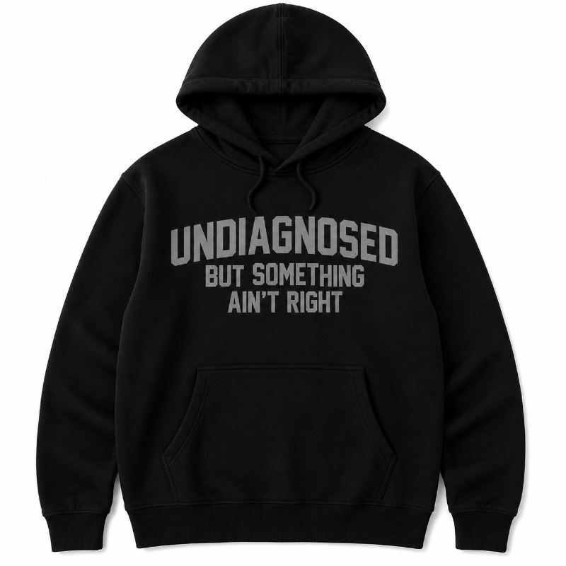 Undiagnosed But Something Ain’t Right Funny