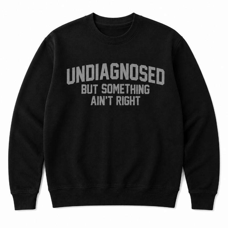 Undiagnosed But Something Ain’t Right Funny