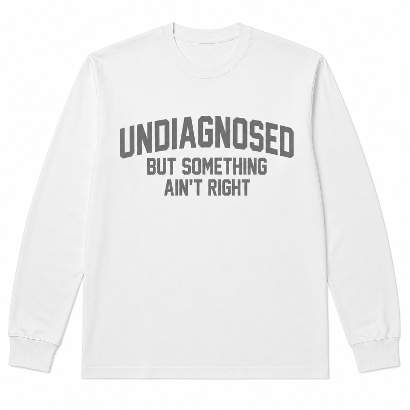 Undiagnosed But Something Ain’t Right Funny