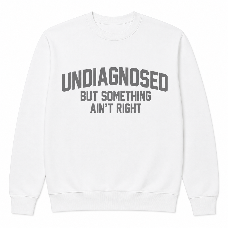 Undiagnosed But Something Ain’t Right Funny