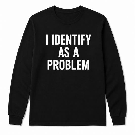 I Identify As A Problem Funny Graphic Sweatshirt