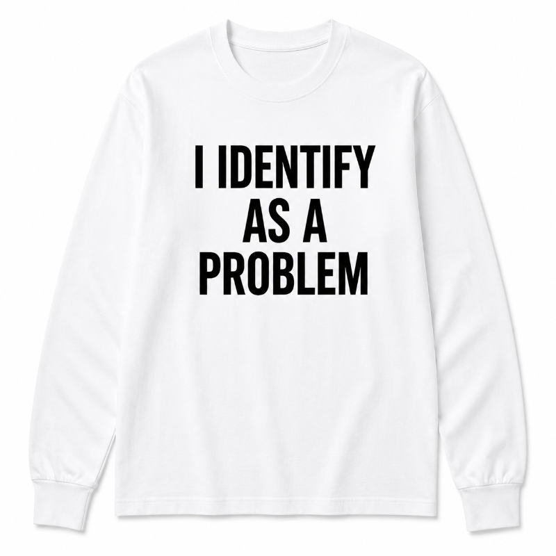 I Identify As A Problem Funny Graphic Sweatshirt