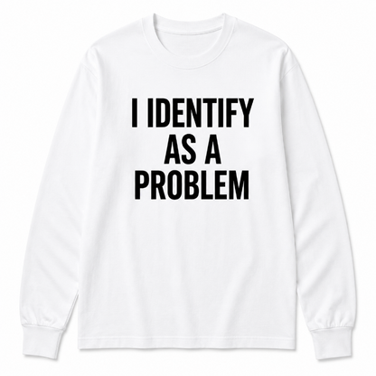 I Identify As A Problem Funny Graphic Sweatshirt