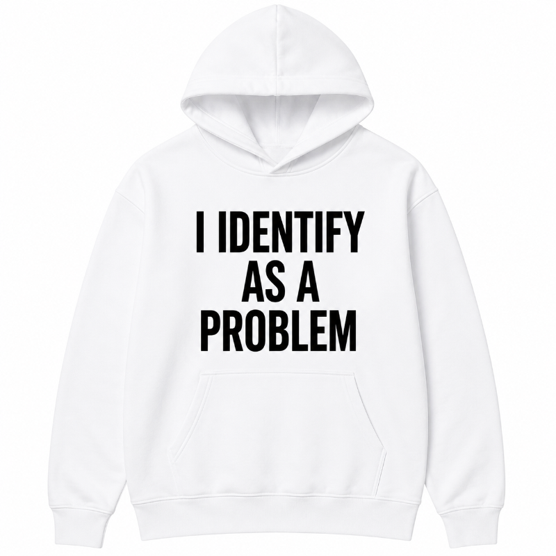 I Identify As A Problem Funny Graphic Sweatshirt