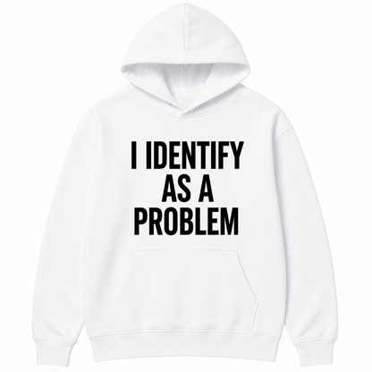I Identify As A Problem Funny Graphic Sweatshirt