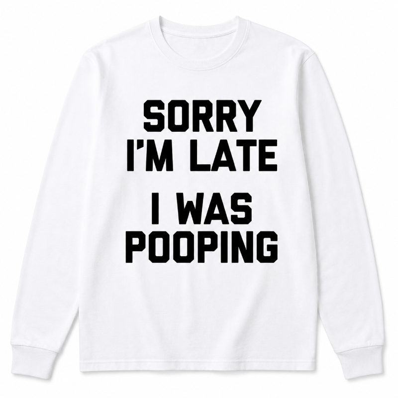 Sorry I’m Late Long Sleeve