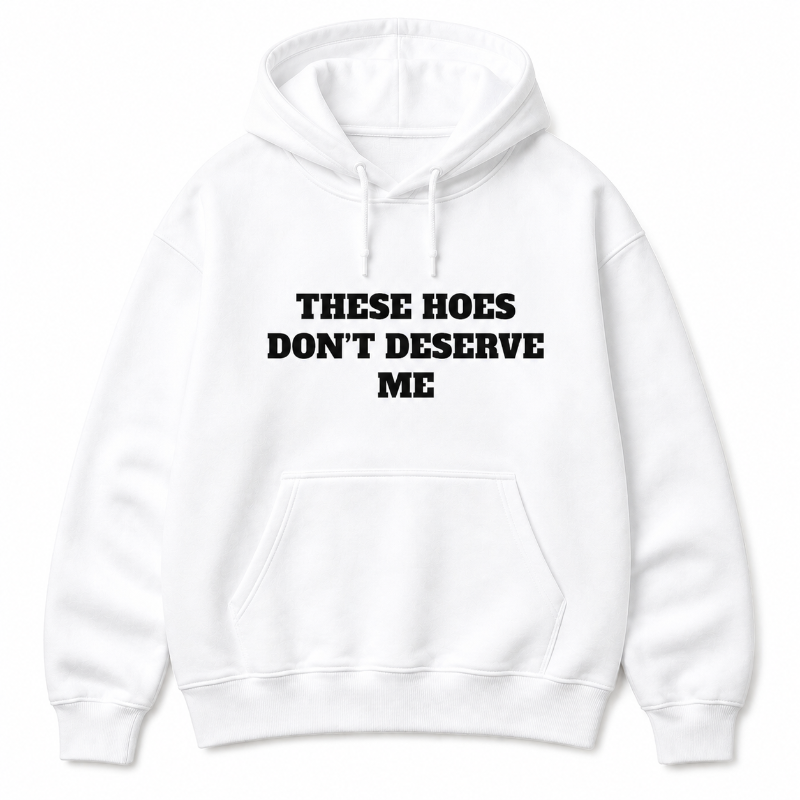 These Hoes Don’t Deserve Me Graphic Long Sleeve Shirt